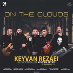 دانلود آهنگ کیوان رضایی On The Clouds