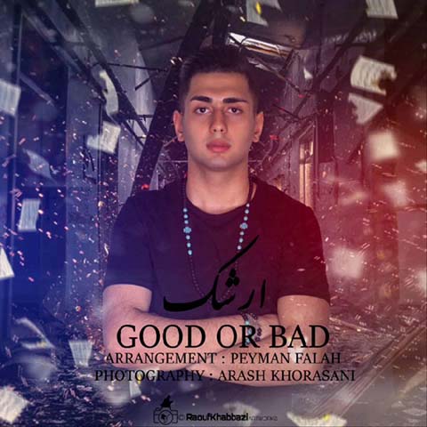 دانلود آهنگ ارشک Good Or Bad